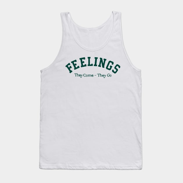 Feelings They Come They Go Quote Tank Top by darkARTprint